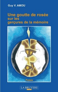 Une goutte de rosée sur les gerçures de la mémoire