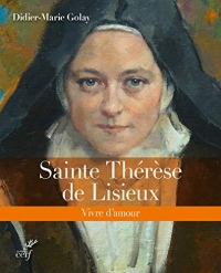 Sainte Thérèse de Lisieux : Vivre d'amour