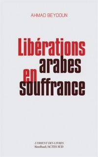 Libérations arabes en souffrance: Approches aléatoires d'une modernisation entravée