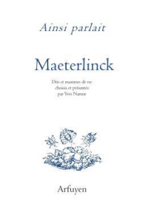 Ainsi parlait Maurice Maeterlinck: Dits et maximes de vie
