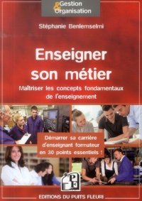 Enseigner son Metier : Maîtriser les concepts fondamentaux de l'enseignement, Démarrer sa carrière d'enseignant formateur en 26 points essentiels !