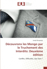 Découvrons les Mongo par le Truchement des Interdits: Deuxième édition: Conflits, Difficultés, Que faire ?