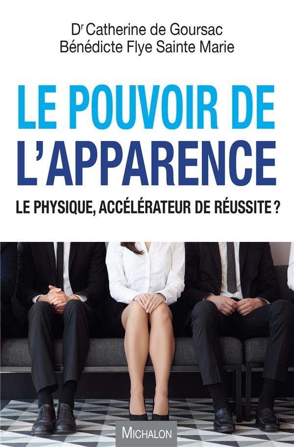 Le pouvoir de l'apparence - Le physique, accélérateur de réussite ?