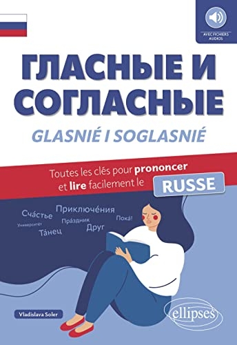 Glasniyé i Soglasniyé: Toutes les clés pour prononcer et lire facilement le russe