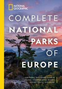 National Geographic Complete National Parks of Europe: 460 Parks, Including Flora and Fauna, Historic Sites, Scenic Hiking Trails, and More