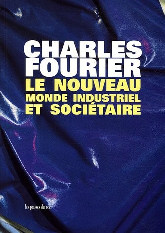 Le nouveau monde industriel et sociétaire : Ou l'invention du procédé d'industrie attrayante et naturelle distribuée en séries passionnées
