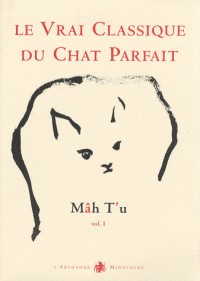 Mâh T'u, le Vrai Classique du Chat Parfait : Tome 1