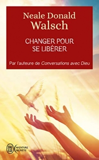 Changer pour se libérer: oeu>Conversations avec Dieu Le concept de «ReCréation» des