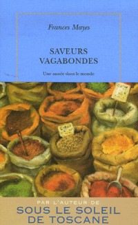 Saveurs vagabondes: Une année dans le monde