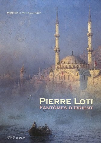 Pierre Loti : Fantômes d'Orient
