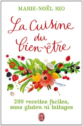 La Cuisine du bien-être : 200 recettes faciles, sans gluten ni laitages