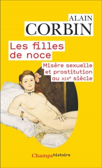 Les Filles de noce: misère sexuelle et prostitution, XIXe et XXe siècles