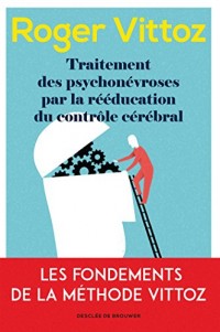 Traitement des psychonévroses par la rééducation du contrôle cérébral: Le Vittoz aujourd'hui