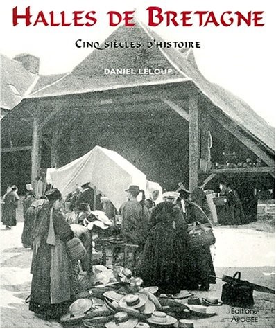 HALLES DE BRETAGNE. Cinq siècles d'histoire