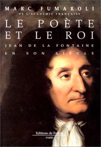 LE POETE ET LE ROI. Jean de la Fontaine en son siècle