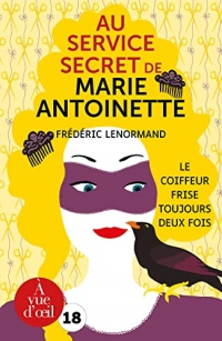 Au service secret de marie-antoinette - le coiffeur frise toujours deux fois