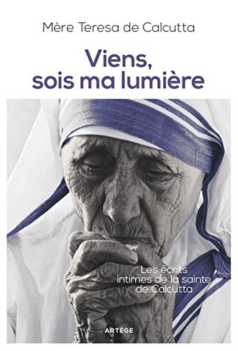 Viens, sois ma lumière: Les écrits intimes de la sainte de Calcutta