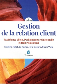 Gestion de la relation client 5e édition : Expérience client, Performance relationnelle et Hub relationnel