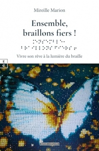 Ensemble, braillons fiers !: Vivre son rêve à la lumière du braille