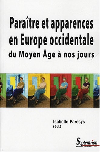Paraître et apparences en Europe occidentale : Du Moyen Age à nos jours