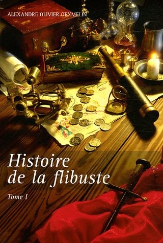 Histoire de la flibuste et des aventuriers flibustiers et boucaniers qui se sont signalés dans les Indes, Tome 1