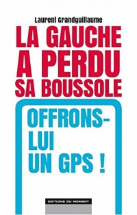 La gauche a perdu sa boussole, offrons-lui un GPS!