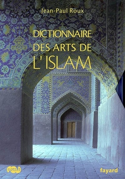 Dictionnaire des Arts de l'Islam [9782213631905]