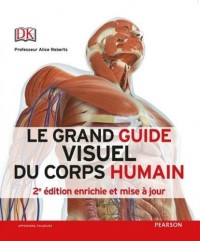 Le grand guide visuel du corps humain 2e édition enrichie et mise à jour