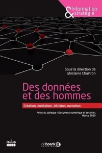 Des Donnees et des Hommes : Creation, Mediation, Décision, Narration - Actes de la Conference 