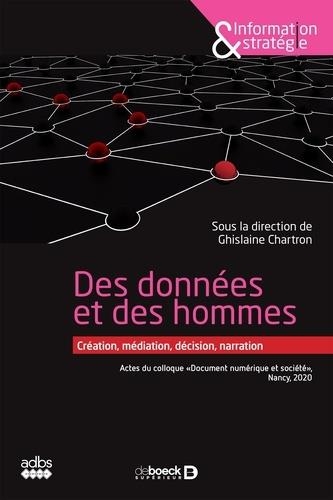 Des Donnees et des Hommes : Creation, Mediation, Décision, Narration - Actes de la Conference Docum