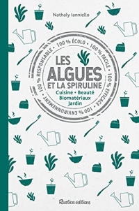 Les algues et la spiruline: Cuisine - Beauté - Biomatériaux - Jardin (Vie pratique)