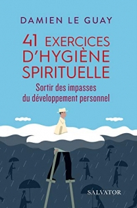 41 exercices d´hygiène spirituelle. Sortir des impasses du développement personnel