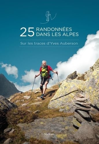 25 randonnées dans les Alpes: Sur les traces d'Yves Auberson