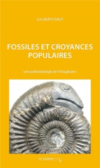 Fossiles et croyances populaires: Une paléontologie de l'imaginaire