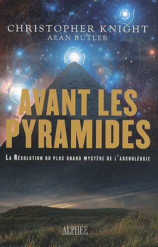 Avant les pyramides: La résolution du plus grand mystère de l'archéologie