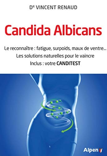 Candida Albicans - La reconnaître : fatigue, surpoids, maux de ventre... Les solutions naturelles