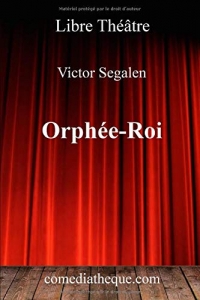 Orphée-Roi: Pièce suivie de la nouvelle Dans un monde sonore et de l'essai Les synesthésies et l'école symboliste, préface de l'éditeur