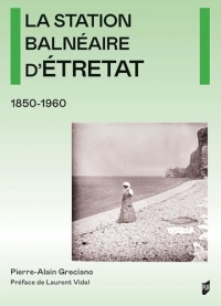 La station balnéaire d'Étretat: 1850-1960