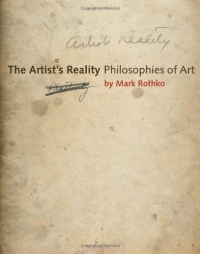 [(The Artist's Reality: Philosophies of Art)] [ By (author) Mark Rothko, Edited by Christopher Rothko, Contributions by Christopher Rothko ] [March, 2006]