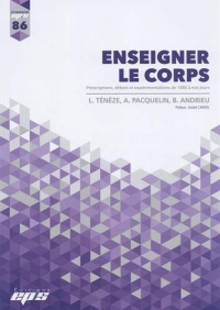 Enseigner le corps : Prescriptions, débats et expérimentations de 1880 à nos jours