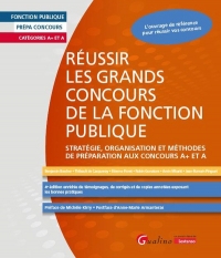 Réussir les grands concours de la fonction publique: Stratégie, organisation et méthodes de préparation aux concours A+ et A