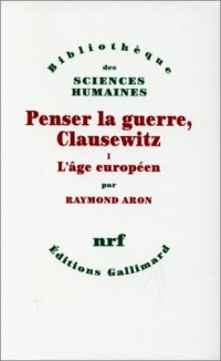 Penser la guerre, Clausewitz, tome 1