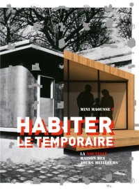 Habiter le temporaire: La nouvelle maison des jours meilleurs