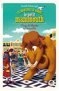 Les aventures de Nanou, le petit mammouth - Coup de theatre a Versailles -