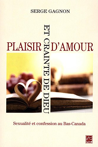 Plaisir d'amour et crainte de Dieu : Sexualité et confession au Bas-Canada