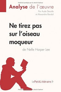 Ne tirez pas sur l'oiseau moqueur de Nelle Harper Lee (Analyse de l'oeuvre): Comprendre la littérature avec lePetitLittéraire.fr