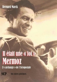 Il était une « foi » Mermoz: L’« archange » de l’Aéropostale