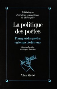 La Politique des poètes : Pourquoi des poètes en temps de détresse ?