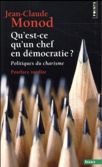 Qu'est-ce qu'un chef en démocratie ? - Politiques du charisme