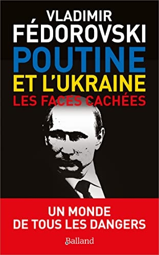Poutine et l'Ukraine: les faces cachées